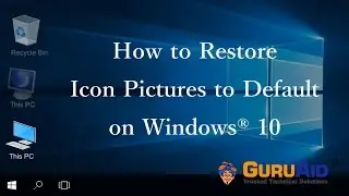 How to Restore Icon Pictures to Default on Windows® 10 - GuruAid