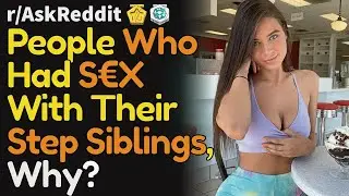 People who actually had s*x with step-siblings, why?? NSFW (r/AskReddit Top Posts | Reddit Bites)