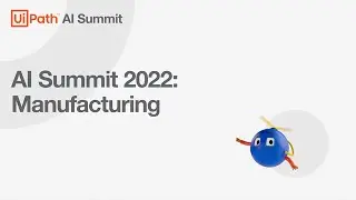 UiPath AI Summit 2022: AI in Manufacturing