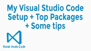 My Visual Studio Code setup + Top Packages and some Text Editor Tips