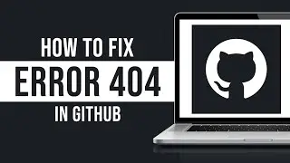 How to Fix Error 404 on GitHub (2024)