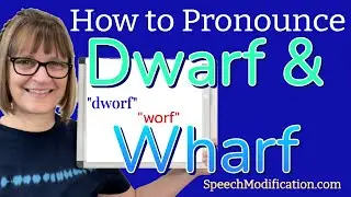 How to Pronounce Dwarf and Wharf