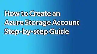 How to Create an Azure Storage Account