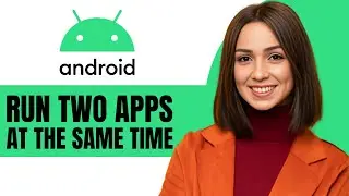 How to Run Two Apps at the Same Time on Android