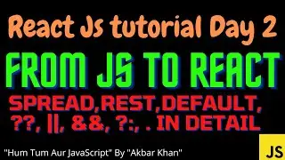 React Js tutorial (day 2) : From Js to React Js - Rest , Spread and others concept in detail