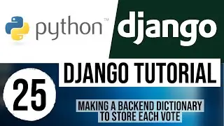 Django Tutorial for Beginners 25 - Making a Backend Dictionary To Store Each Vote