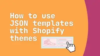 How to use JSON Templates with Shopify Themes