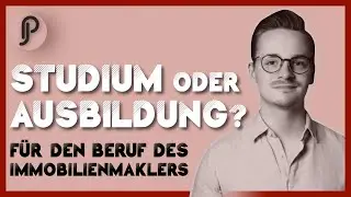 Studieren oder eine Ausbildung, um Immobilienmakler/in zu werden? - Meine Meinung, der richtige Weg