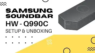 Samsung HW-Q990C Soundbar - Unboxing and Setup