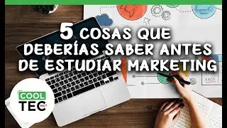 5 cosas que deberías de saber antes de estudiar Marketing