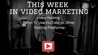 Video Hosting: When To Use YouTube vs. Other Hosting Platforms