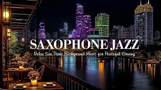 Saxophone Jazz & Soft Late Night Jazz Music | Relax Sax Piano Background Music for Peaceful Evening