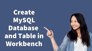 How to create database and table in MySQL workbench