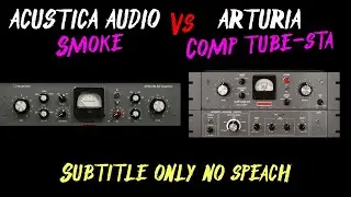 Acustica Audio Smoke Vs Arturia TUBE STA