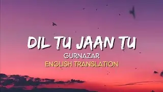 Gurnazar - Dil Tu Jaan Tu (English Translation Lyrics)