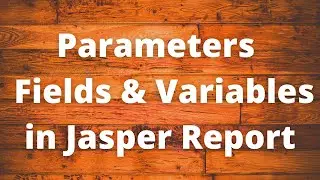 Parameters, Fields and Variables in Jasper Report