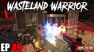 7 Days To Die - Wasteland Warrior - EP49 (Alpha 19) - Day 49 Blood Moon Horde!