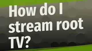 How do I stream root TV?