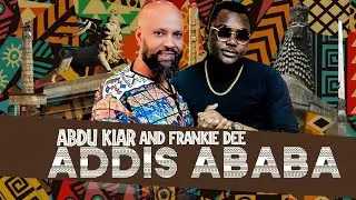 Abdu Kiar & Frankie Dee - Addis Ababa - Dancehall music 2021