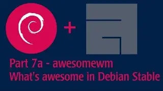 Part 7a- awesome window manager - See what's floating? on Debian Stable