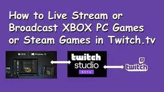 How to Live Stream or Broadcast XBOX PC Games or Steam Games in Twitch.tv? Complete Setup Tutorial