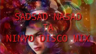 SadSad Nasad Ta Ninyo Disco Mix