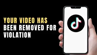 TikTok Error: Your Video Has Been Removed for Violation