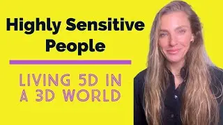 Highly Sensitive People 5D living in 3D