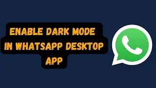 How to Enable Dark Mode in WhatsApp Desktop App (Quick & Easy Guide)