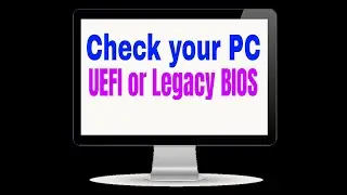 How to Check if your PC is using UEFI or Legacy BIOS