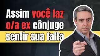 Aprenda a forma correta de fazer o/a ex cônjuge sentir falta de você e querer voltar