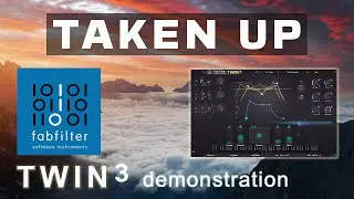 Taken Up - FabFilter Twin 3 demonstration