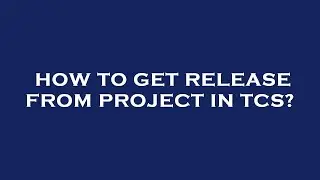 How to get release from project in tcs?