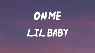 Lil Baby - On Me (Lyrics) | If I like it, I spend money on it, get whatever from me