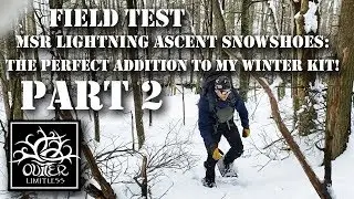 Part 2 - Field Test: MSR Lightning Ascent Snowshoes - The Perfect Addition to My Winter Kit