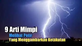 9 Arti Mimpi Melihat Petir yang Menggambarkan Ketakutan