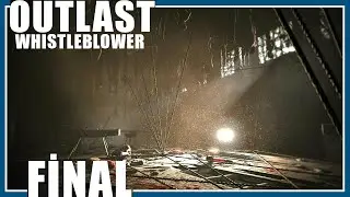 GERÇEĞİ ÖĞRENMELİLER | OUTLAST WHISTLEBLOWER FİNAL