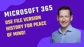 MS 365 - Use version history to manage changes to your files