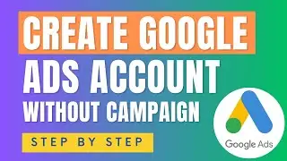 How to create google ads account without campaign  ( Google Adwords ) | Google Ads Sign Up