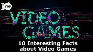 10 Interesting Facts about - Video Games