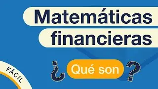 MATEMÁTICAS FINANCIERAS | Explicado FÁCIL 🎓 💸