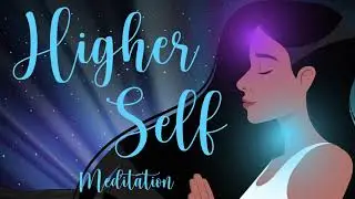 Open up to your Higher Self 10 Minute Guided Meditation