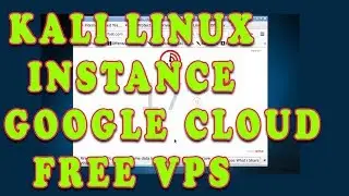 How To Deploy Kali Linux Instance In Free Google Cloud VPS!