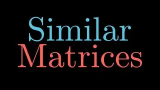 Similar Matrices, Change of Basis Matrices, and Diagonalisable Matrices (Linear Algebra)