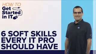 6 Soft Skills Every IT Pro Should Have | How to Get Started in IT show | ITProTV