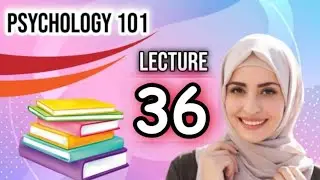 Psy101 lecture no 36