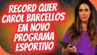 RECORD MONITORA CAROL BARCELLOS PARA NOVO PROGRAMA ESPORTIVO.