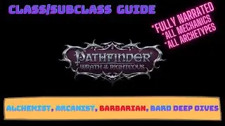 Pathfinder Wrath of the Righteous Class Guide | alchemist arcanist barbarian bard Deep Dive