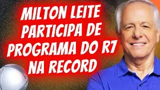 MILTON LEITE PARTICIPA DE PROGRAMA NO R7 DA RECORD.