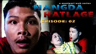 NANGDA HATLAGE || EPISODE -2 || A MANIPURI WEB SERIES